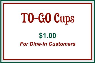 TO-GO Cups $1.00 For Dine-In Customers